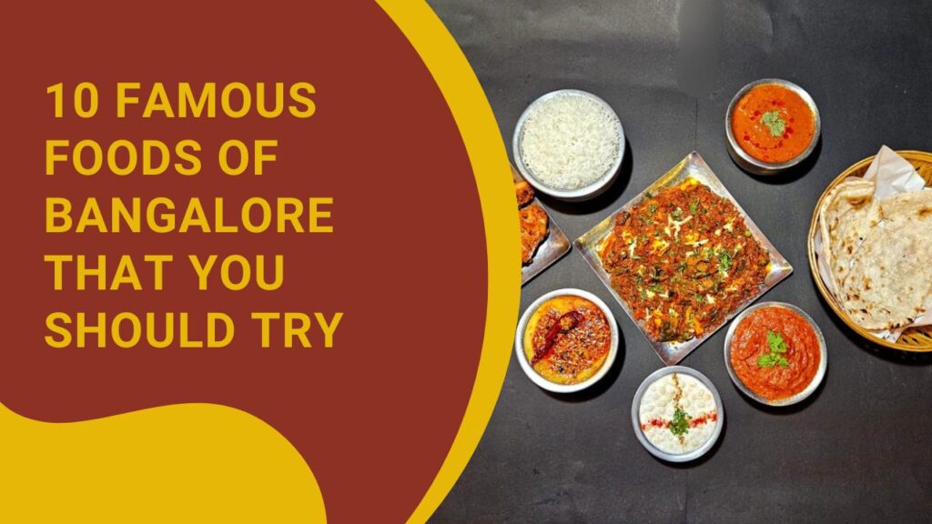 10 Famous Foods of Bangalore That You Should Try