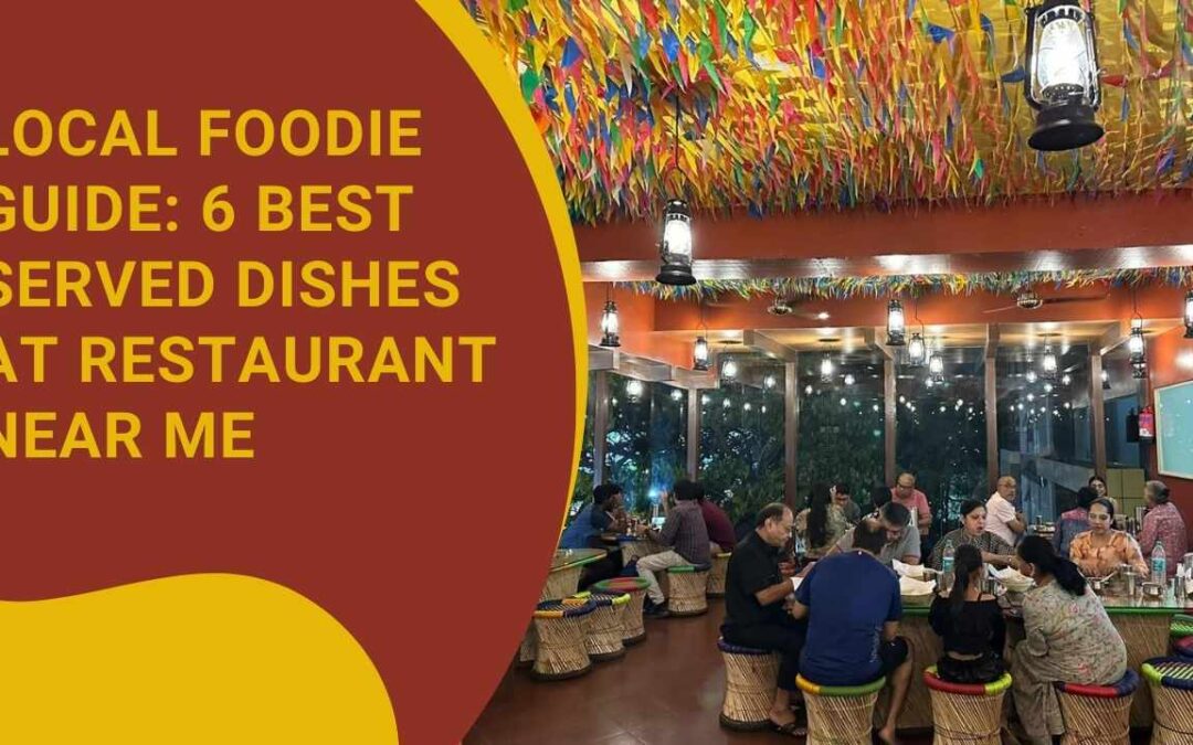 Local Foodie Guide: 6 Best Served Dishes at Restaurant Near Me